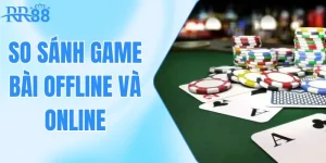 So Sánh Game Bài Offline Và Online: Lựa Chọn Phù Hợp?
